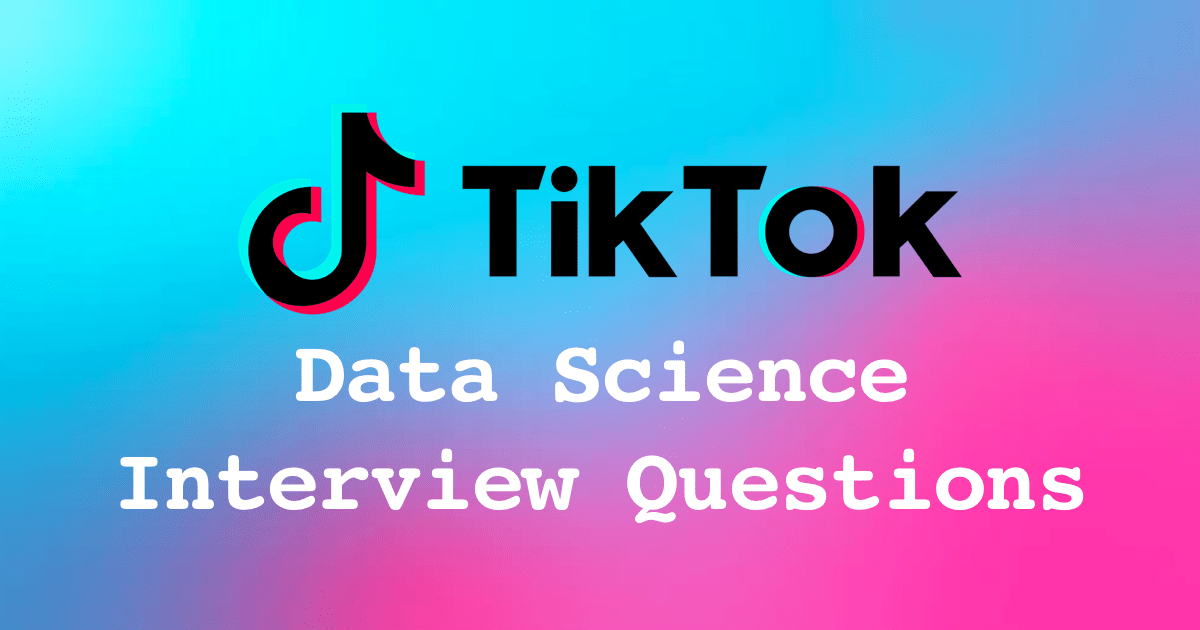 5 TikTok Data Science Interview Questions & Guide